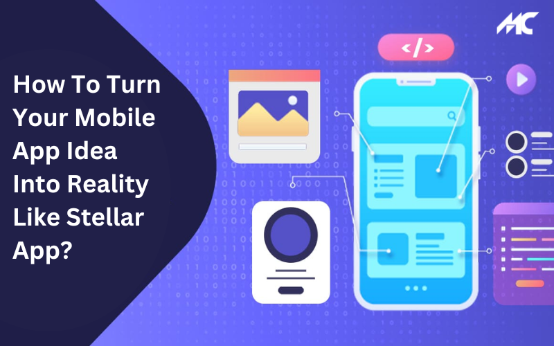 How To Turn Your Mobile App Idea Into Reality Like Stellar App?