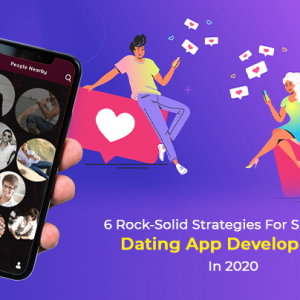 6 Rock-solid Strategies For Successful Dating App Development in 2020