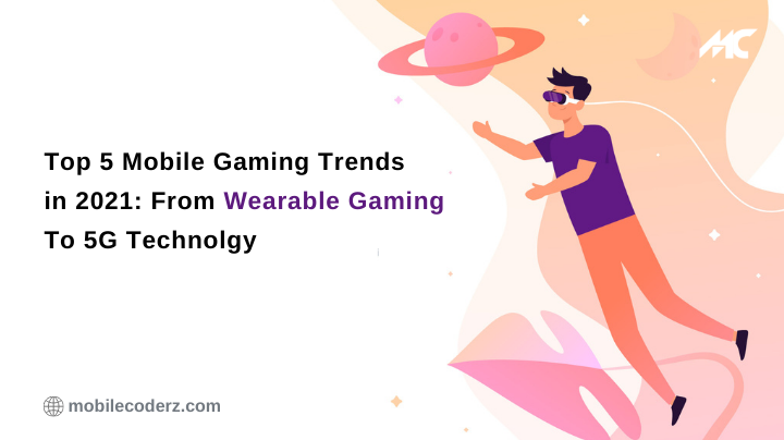Top-5-Mobile-Gaming-Trends-in-2021_-From-Wearable-Gaming-To-5G-Technolgy