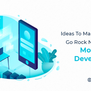 Ideas to Make Your App Go Rock N Rolla’ After Mobile App Development – Best Mobile App Promotion Strategies