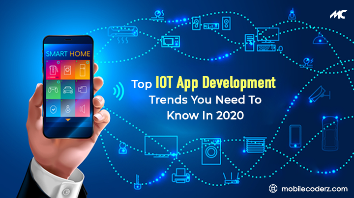 Top IoT App Development Trends You Need To Know In 2020