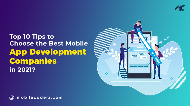 Top 10 Tips to Choose the Best Mobile App Development Companies in 2021