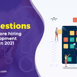 10 Questions to Ask Before Hiring a Mobile App Development Company in 2021