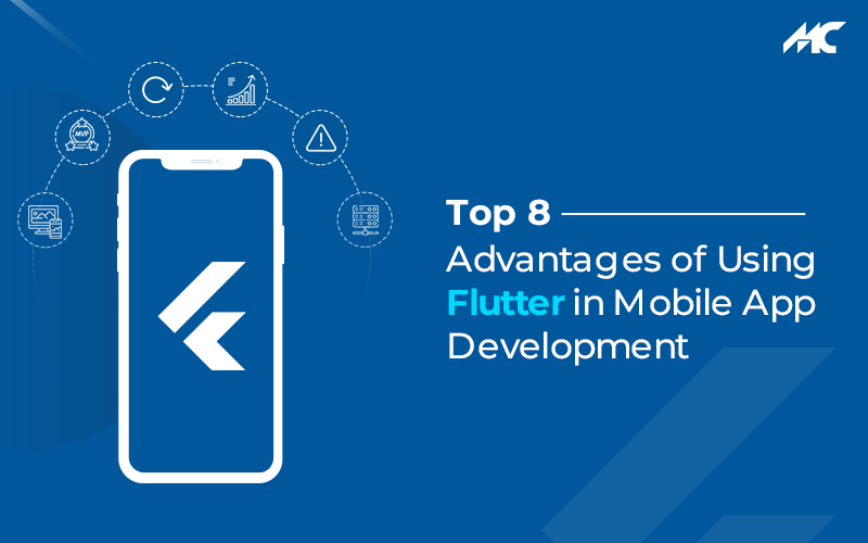 Top 8 Advantages of Using Flutter in Mobile App Development