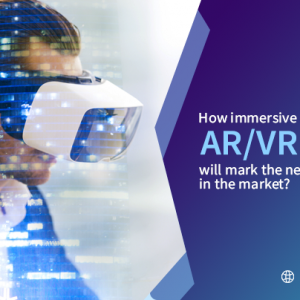 How Immersive Technology Like AR/VR Will Mark The New Pace in The Market?