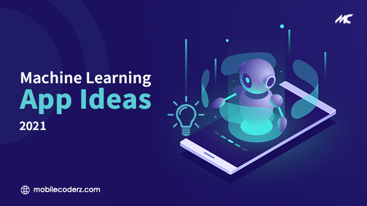 Best Ever Machine Learning App Ideas of 2021 for Business