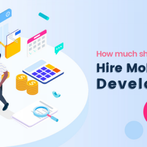 How Much Should It Cost to Hire Mobile App Developers?