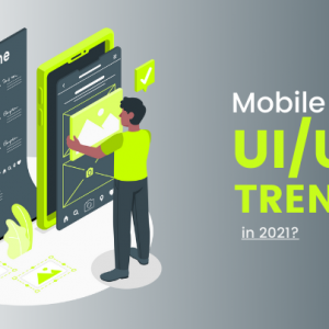 What Will Be The Mobile App UI/UX Trends In 2021?
