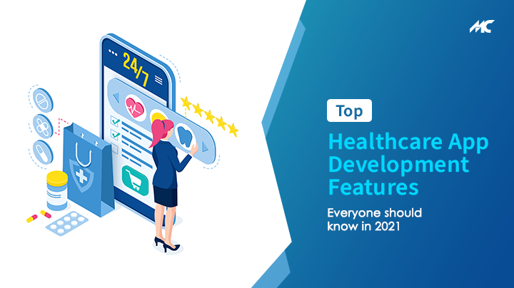 Top Healthcare App Development Features Everyone Should Know in 2021