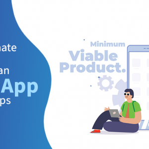 The Ultimate Guide To Build An MVP For App Startups