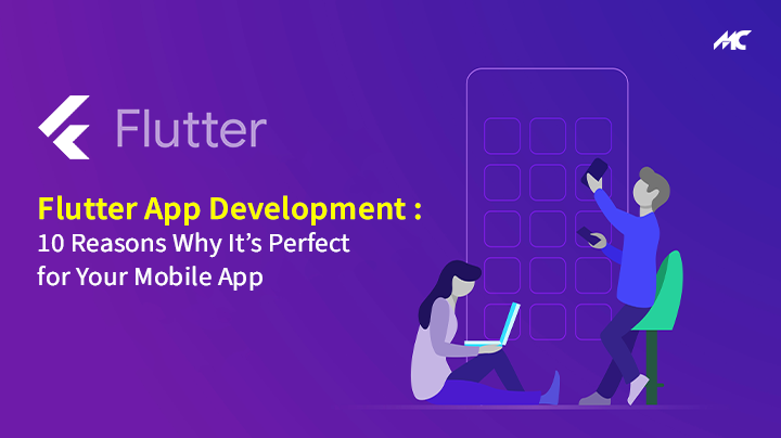 Flutter App Development: 10 Reasons Why It’s Perfect for Your App