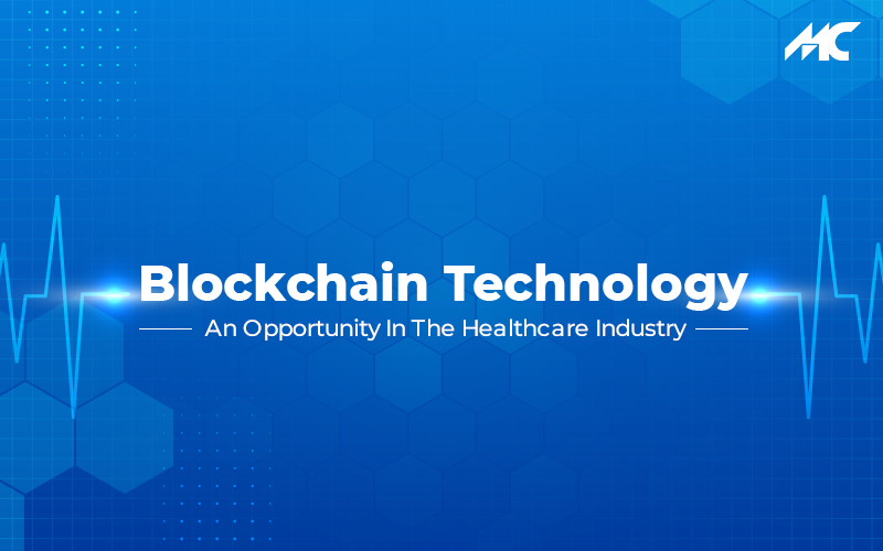 Blockchain Technology -An Opportunity In The Healthcare Industry