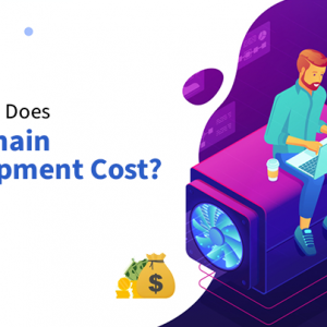 How Much Does Blockchain Development Cost In 2022?