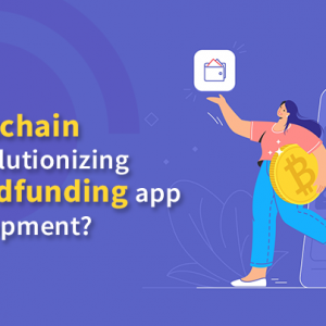 How Blockchain is Revolutionizing Crowdfunding App Development – Complete Guide