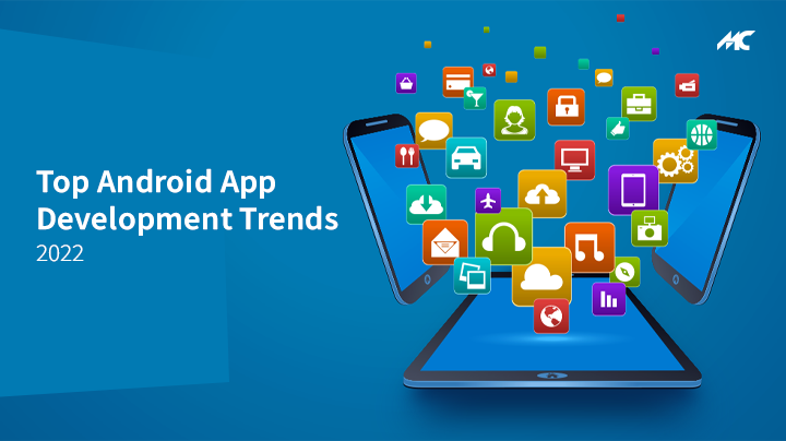 Top Android App Development Trends in 2022