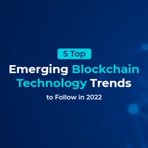 5 Top Emerging Blockchain Technology Trends to Follow in 2022