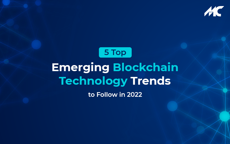 5 Top Emerging Blockchain Technology Trends to Follow in 2022