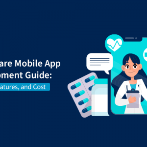 The Ultimate Healthcare App Development Guide: Benefits, Features, and Cost