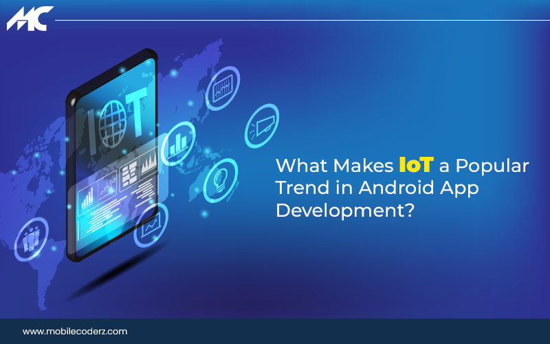 What Makes IoT a Popular Trend in Android App Development?