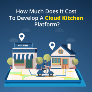 How Much Does It Cost To Develop A Cloud Kitchen Platform?