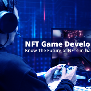 NFT Game Development: Know The Future of NFTs in Gaming World