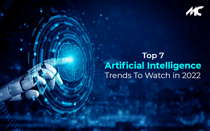 Top 7 Artificial Intelligence Trends To Watch in 2022