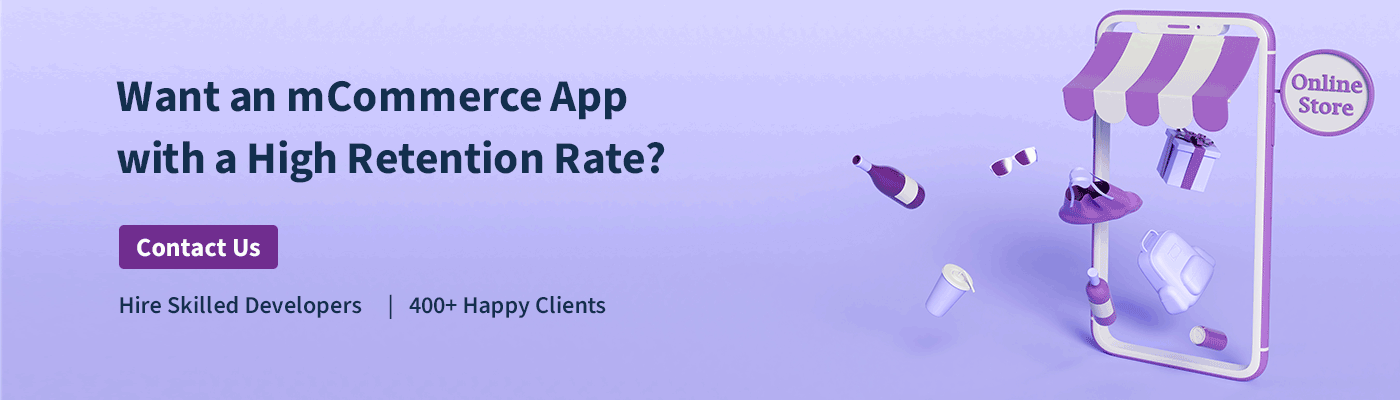<img src="Want-an-mCommerce-App-with-a-High-Retention-Rate-CTA.gif" alt="Want an mCommerce App with a High Retention Rate CTA">