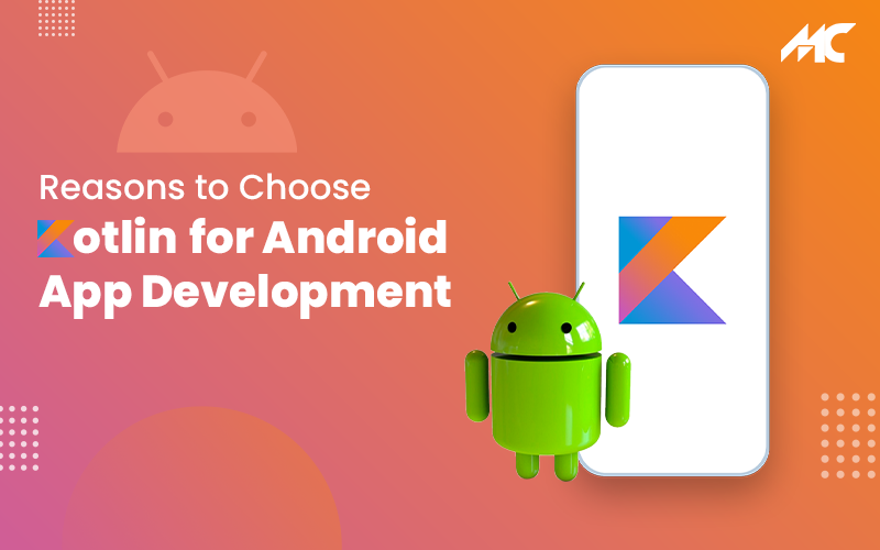 Top 7 Reasons to Choose Kotlin for Android Application Development
