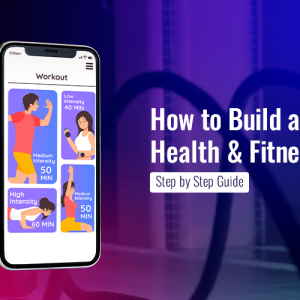How to Build a Health and Fitness App: Step by Step Guide
