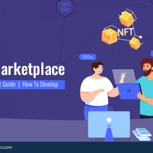 NFT Marketplace Development Guide: How To Develop