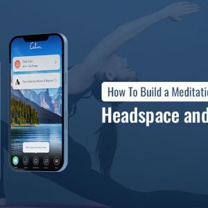 How To Build a Meditation App Like Headspace and Calm?