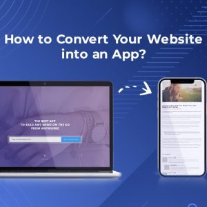 How to Convert Your Website into an App?