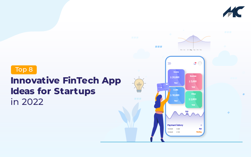 Top 8 Innovative FinTech App Ideas for Startups in 2022