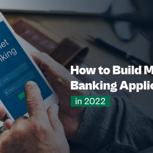 How To Build Mobile Banking Application In 2022