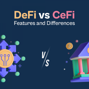 DeFi vs CeFi: Features and Differences