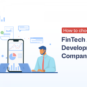 How to Choose a FinTech App Development Company?