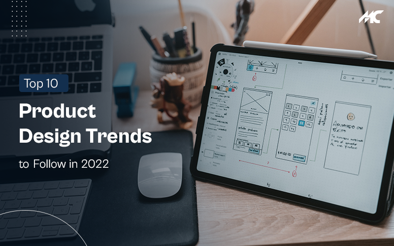 Top 10 Product Design Trends to Follow in 2022