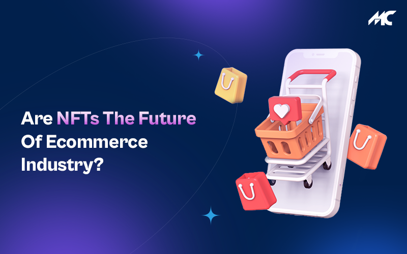 Are NFTs The Future Of Ecommerce Industry?