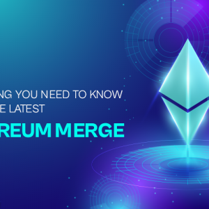 Everything You Need to Know About the Latest Ethereum Merge