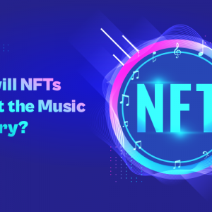 How will NFTs Impact the Music Industry?
