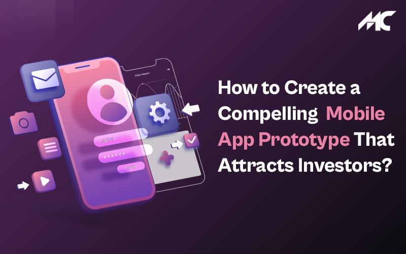 How to Create a Compelling Mobile App Prototype That Attracts Investors?