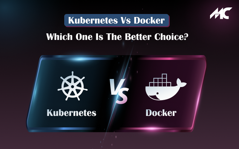 Kubernetes Vs Docker: Which One Is The Better Choice?