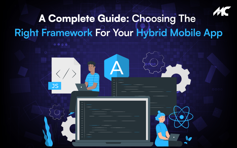 A Complete Guide: Choosing the Right Framework for Your Hybrid Mobile App