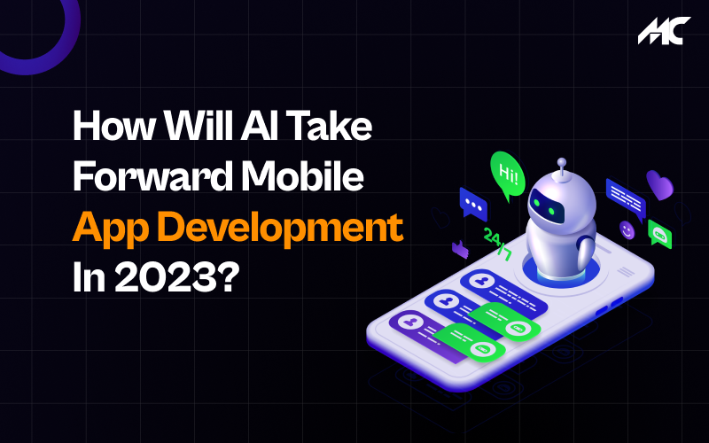 How Will AI Take Forward Mobile App Development In 2023?