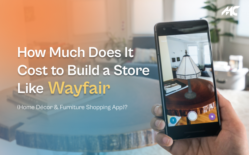How Much Does It Cost to Build a Store Like Wayfair (Home Decor & Furniture Shopping App)?