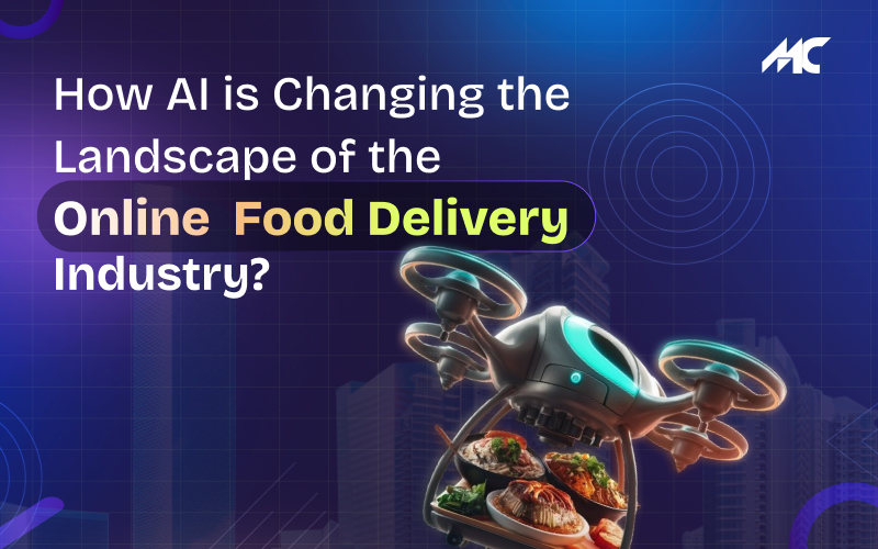 How AI is Changing the Landscape of the Online Food Delivery Industry?